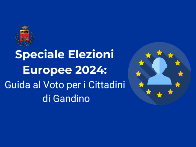 Elezioni Europee 2024: Guida al Voto per i Cittadini di Gandino